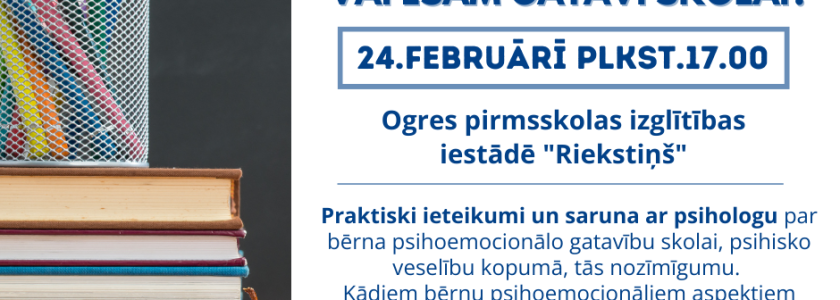Nodarbība vecākiem, kuru bērni šogad uzsāks skolas gaitas “Vai esam gatavi skolai?” | 24.februārī plkst.17.00 | Ogrē
